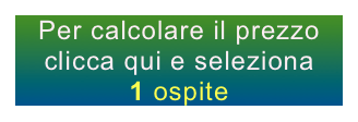 Per calcolare il prezzo clicca qui e seleziona
1 ospite