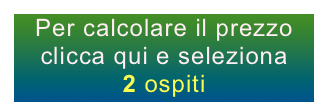 Per calcolare il prezzo clicca qui e seleziona
2 ospiti